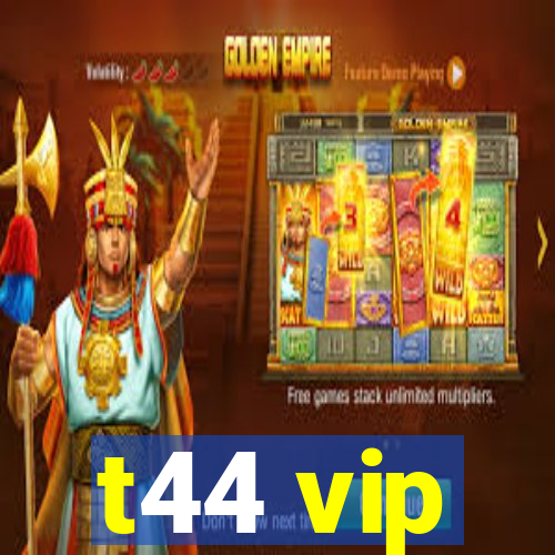 t44 vip